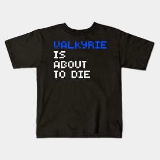 Valkyrie Is About To Die Kids T-Shirt